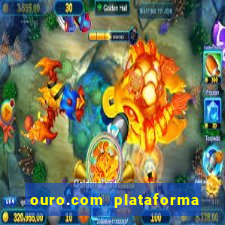 ouro.com plataforma de jogos